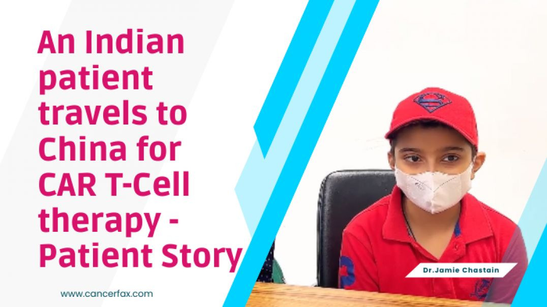 Indian patient visited China for CAR T-Cell therapy - Patient testimonial - Call +91 96 1588 1588